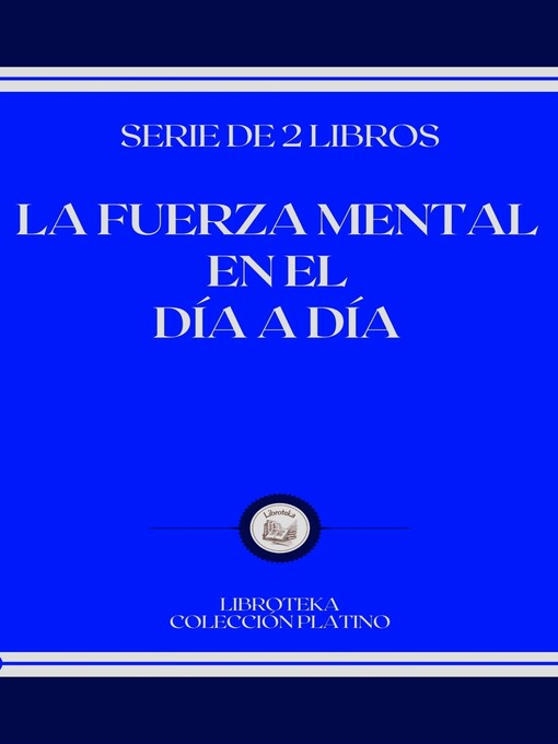 Title details for LA FUERZA MENTAL EN EL DÍA a DÍA by LIBROTEKA - Available